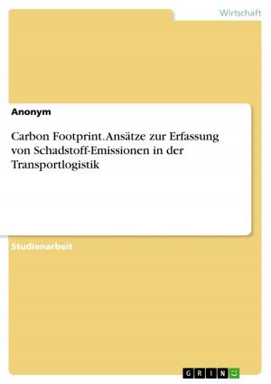 Cover of the book Carbon Footprint. Ansätze zur Erfassung von Schadstoff-Emissionen in der Transportlogistik by Andreas Reineck