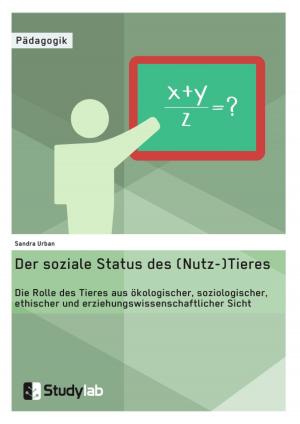 Cover of Der soziale Status des (Nutz-)Tieres. Die Rolle des Tieres aus ökologischer, soziologischer, ethischer und erziehungswissenschaftlicher Sicht