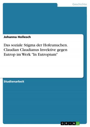 Cover of the book Das soziale Stigma der Hofeunuchen. Claudian Claudianus Invektive gegen Eutrop im Werk 'In Eutropium' by Christian Hoffmann