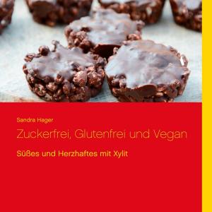 Cover of the book Zuckerfrei, Glutenfrei und Vegan by Rolf Friedrich Schuett