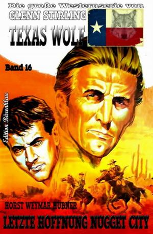 Cover of the book Texas Wolf #16: Letzte Hoffnung Nugget City by Jan Gardemann