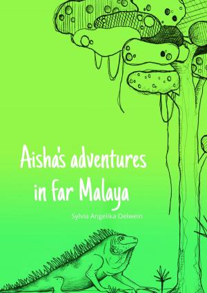 Cover of the book Aisha's adventures in far Malaya by Nas E. Boutammina