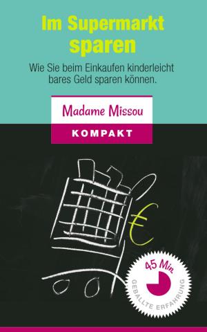 Cover of the book Im Supermarkt sparen - Wie Sie beim Einkaufen kinderleicht bares Geld sparen können by Rolf Michael
