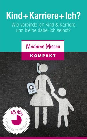 Cover of the book Kind + Karriere + Ich? Wie verbinde ich Kind & Karriere und bleibe dabei ich selbst? by W. A. Hary, Art Norman