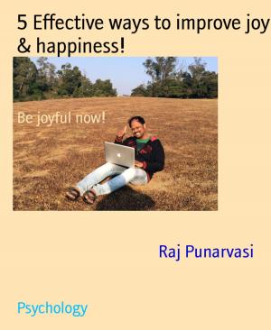 Cover of the book 5 Effective ways to improve joy & happiness! by Martin Barkawitz