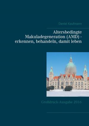 Cover of the book Altersbedingte Makuladegeneration (AMD) - erkennen, behandeln, damit leben by Daniel Perret