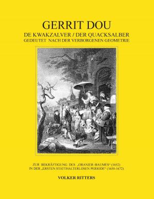 Cover of the book Gerrit Dou - De Kwakzalver / Der Quacksalber, gedeutet nach der verborgenen Geometrie by fotolulu