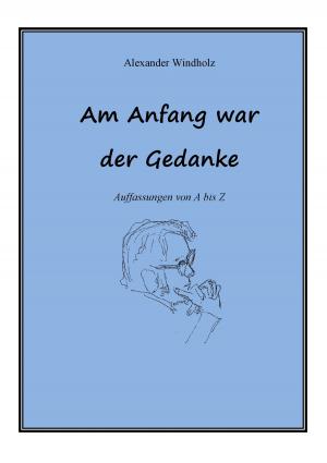 Cover of the book Am Anfang war der Gedanke by Hartmut Wiedling