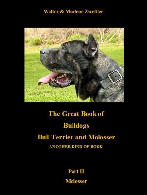 Cover of the book The Great Book Of Bulldogs Bull Terrier and Molosser by Ludwig Witzani