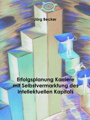 Cover of the book Erfolgsplanung Karriere mit Selbstvermarktung des Intellektuellen Kapitals by Ewald Bamberger