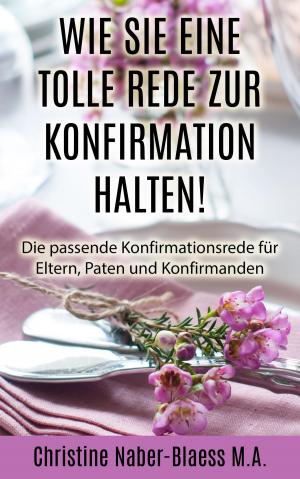 Cover of the book Wie Sie eine tolle Rede zur Konfirmation halten! by Marie von Ebner-Eschenbach