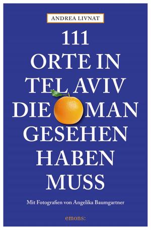 Cover of the book 111 Orte in Tel Aviv, die man gesehen haben muss by Walter Christian Kärger