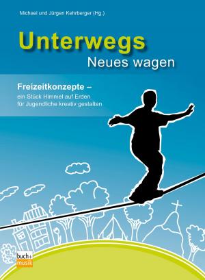 Cover of the book Unterwegs Neues wagen by Steffen Kaupp