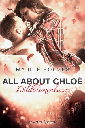 Cover of the book All about Chloé: Wildblumenküsse by Maddie Holmes