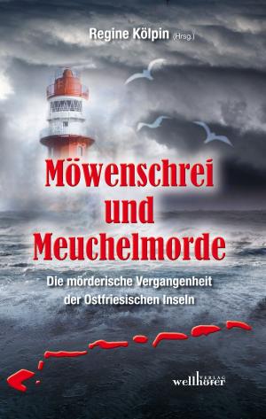 Book cover of Möwenschrei und Meuchelmorde - Wangerooge, Spiekeroog, Langeoog, Baltrum, Norderney, Juist, Borkum, Helgoland: Die mörderische Vergangenheit der Ostfriesischen Inseln
