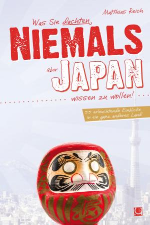 Cover of the book Was Sie dachten, NIEMALS über JAPAN wissen zu wollen by Mike Tinder