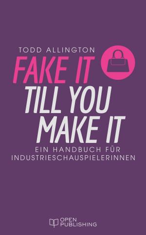 Cover of the book FAKE IT TILL YOU MAKE IT by Martin Schütte