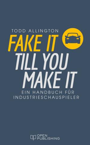 Cover of the book FAKE IT TILL YOU MAKE IT by Ingrid Pfendtner