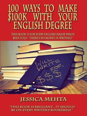 Cover of the book 100 Ways to Make $100K with your English Degree by Ekeregbe P. Merit