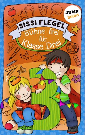 Cover of the book Schülerstreich und Lehrerschreck - Band 1: Bühne frei für Klasse Drei by Michael Peinkofer