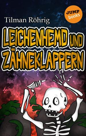 Cover of the book Leichenhemd und Zähneklappern by Tilman Röhrig