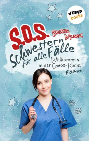 Cover of the book SOS - Schwestern für alle Fälle - Band 1: Willkommen in der Chaos-Klinik by Gesine Schulz