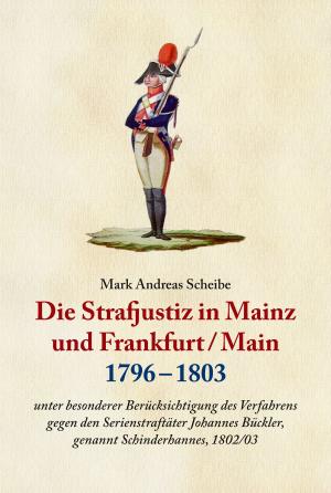 Book cover of Die Strafjustiz in Mainz und Frankfurt/M. 1796 - 1803
