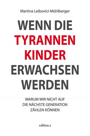 Cover of the book Wenn die Tyrannenkinder erwachsen werden by Martina Leibovici-Mühlberger