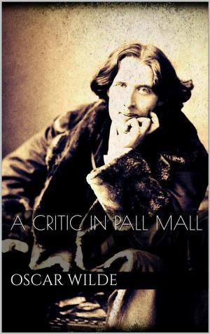 Cover of the book A Critic in Pall Mall by Oscar Wilde