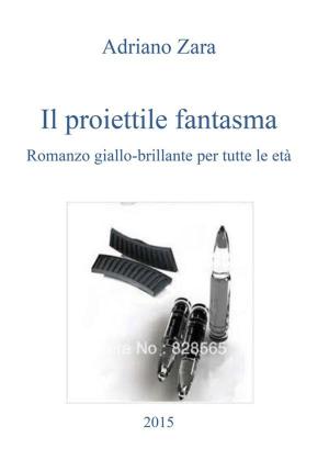 Cover of the book Il proiettile fantasma by Adriano Pereira Lima
