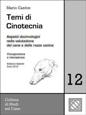 Cover of the book Temi di Cinotecnia 12 - Cinognostica e valutazione by Mario Canton