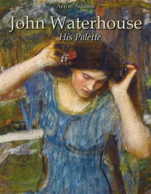 Book cover of John Waterhouse: His Palette