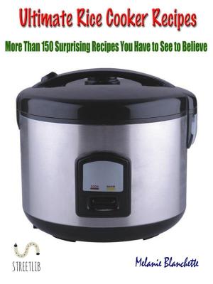 Book cover of Ultimate Rice Cooker Recipes : More Than 150 Surprising Recipes You Have to See to Believe