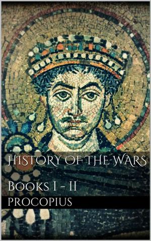 Cover of the book History of the Wars, Books I - II by Cora Daniels