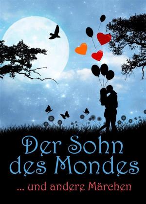 Book cover of Der Sohn des Mondes ... und andere Märchen (Illustrierte Ausgabe). Märchenbuch mit Gute-Nacht-Geschichten und Kurzgeschichten für Kinder & Erwachsene