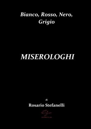 Book cover of Bianco, Rosso, Nero, Grigio MISEROLOGHI
