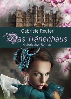 Book cover of Das Tränenhaus. Historischer Roman. Dunkle Tage im Frauenhaus. Ungewollte Schwangerschaft, alleinerziehende Mutter, Aoption, häusliche Gewalt, Frauenroman