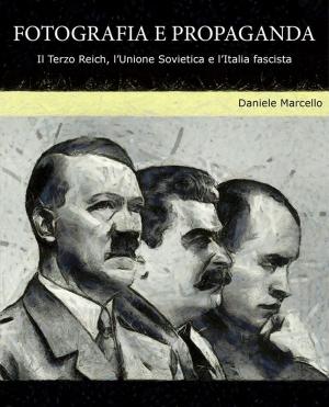 Cover of the book Fotografia e propaganda. Il Terzo Reich, l'Unione Sovietica e l'Italia fascista. by Donald T. Phillips