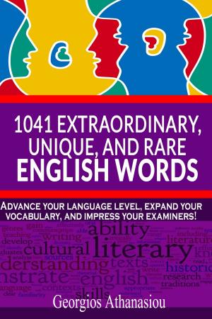 Cover of the book 1041 Extraordinary, Unique, and Rare English Words Advance Your Language Level, Expand Your Vocabulary, and Impress Your Examiners! by Walter OZENNE