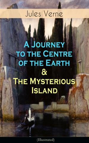 Cover of the book A Journey to the Centre of the Earth & The Mysterious Island (Illustrated) by Guy De Maupassant