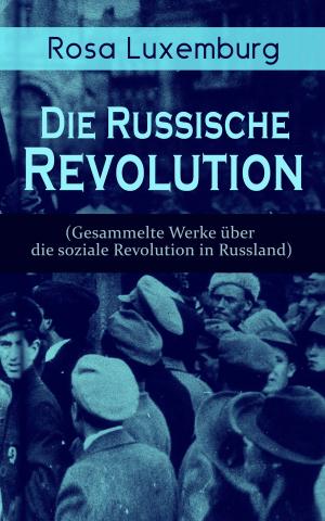 Book cover of Rosa Luxemburg: Die Russische Revolution (Gesammelte Werke über die soziale Revolution in Russland)