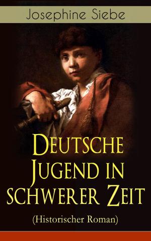 Cover of the book Deutsche Jugend in schwerer Zeit (Historischer Roman) by William Dean Howells