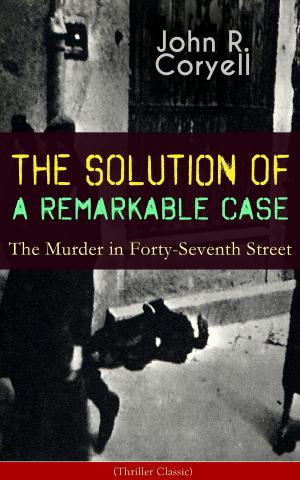 Book cover of THE SOLUTION OF A REMARKABLE CASE - The Murder in Forty-Seventh Street (Thriller Classic)
