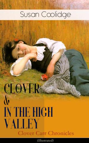Cover of the book CLOVER & IN THE HIGH VALLEY (Clover Carr Chronicles) - Illustrated by Jane Austen