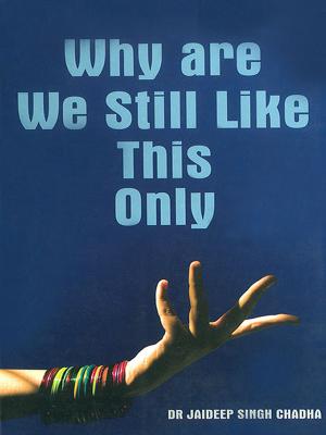 Cover of the book Why are We Still Like This Only by Kuldeep Saluja
