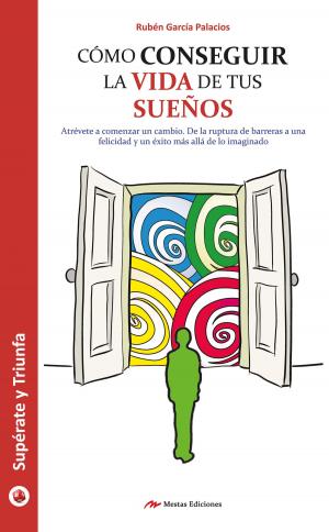 Cover of the book Cómo conseguir la vida de tus sueños by Juan Antonio Guerrero Cañongo