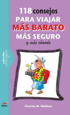 Cover of the book 118 consejos para viajar más barato, más comodo y más seguro by Juan Antonio Guerrero Cañongo