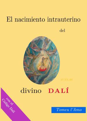 Cover of the book El nacimiento intrauterino del divino Dalí by Dayv Mattt