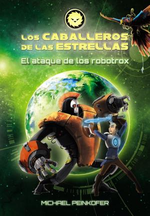 Cover of the book Los Caballeros de las Estrellas 2. El ataque de los robotrox by Rocío Rueda