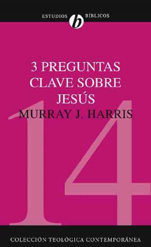 Cover of the book Tres preguntas clave sobre Jesús by D. A. Carson, Douglas J. Moo